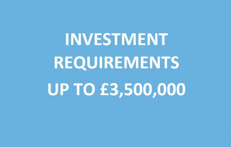 Investment Requirements up to £3,500,000
